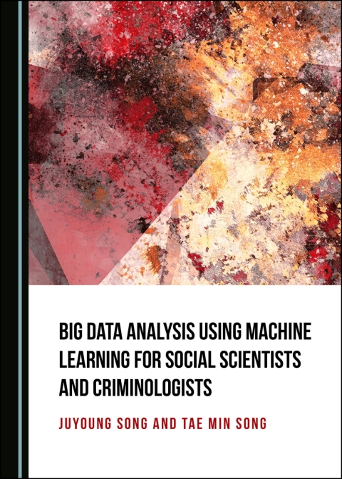 Cover image for book Big Data Analysis Using Machine Learning for Social Scientists and Criminologists