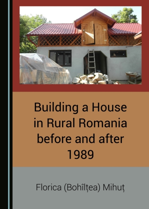 Cover image for book Building a House in Rural Romania before and after 1989