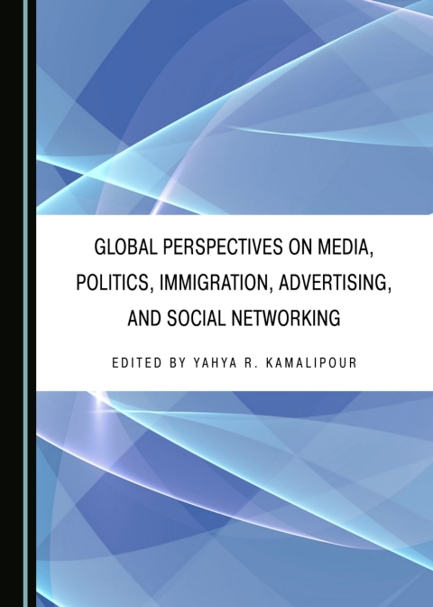 Cover image for book Global Perspectives on Media, Politics, Immigration, Advertising, and Social Networking