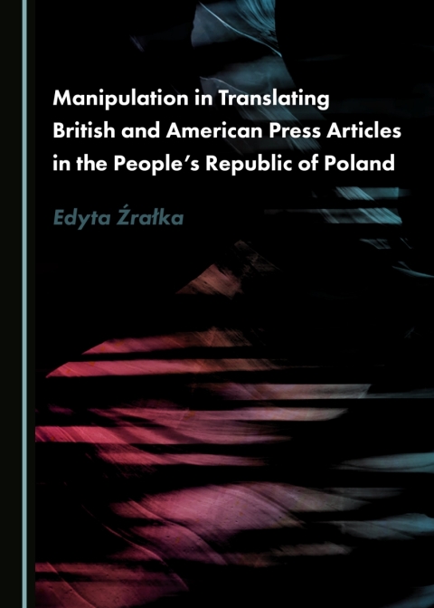 Cover image for book Manipulation in Translating British and American Press Articles in the People’s Republic of Poland