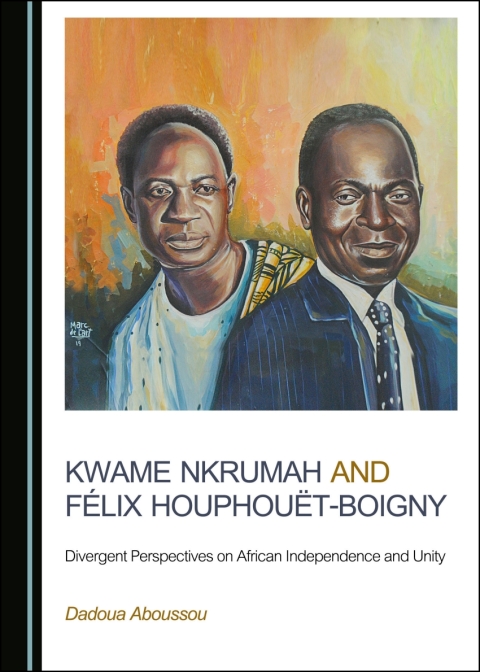 Cover image for book Kwame Nkrumah and Félix Houphouët-Boigny
