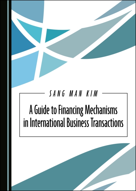 Cover image for book A Guide to Financing Mechanisms in International Business Transactions