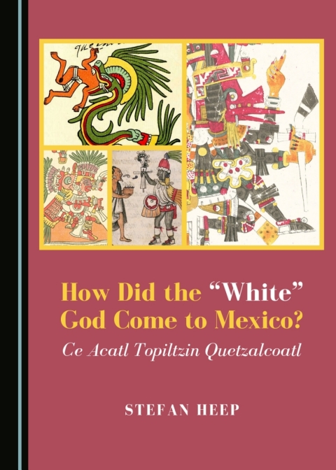Cover image for book How Did the “White” God Come to Mexico? Ce Acatl Topiltzin Quetzalcoatl