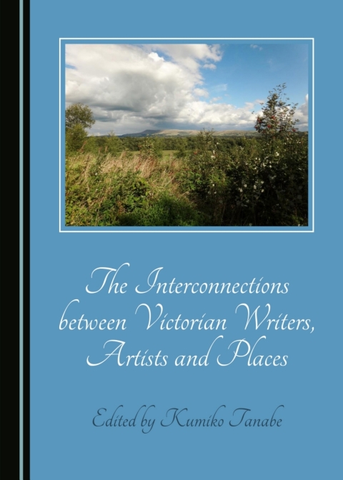 Cover image for book The Interconnections between Victorian Writers, Artists and Places