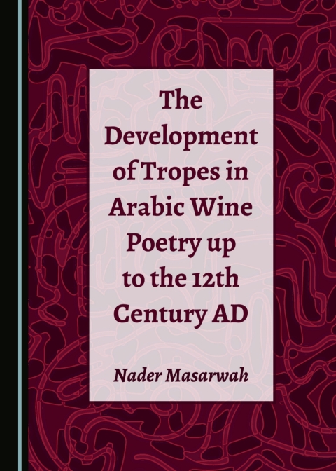 Cover image for book The Development of Tropes in Arabic Wine Poetry up to the 12th Century AD