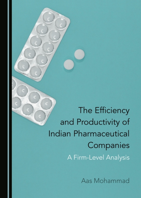 Cover image for book The Efficiency and Productivity of Indian Pharmaceutical Companies