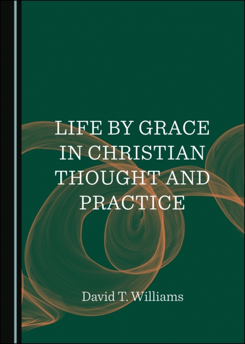 Cover image for book Life by Grace in Christian Thought and Practice