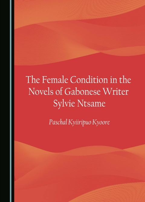 Cover image for book The Female Condition in the Novels of Gabonese Writer Sylvie Ntsame