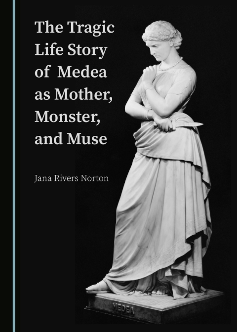 Cover image for book The Tragic Life Story of Medea as Mother, Monster, and Muse