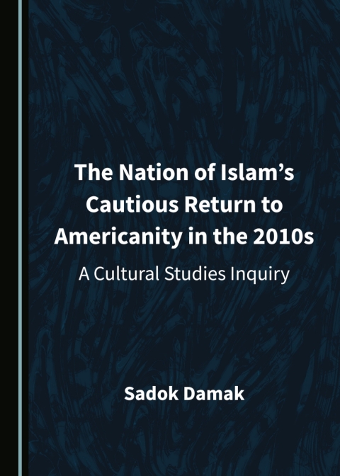 Cover image for book The Nation of Islam’s Cautious Return to Americanity in the 2010s