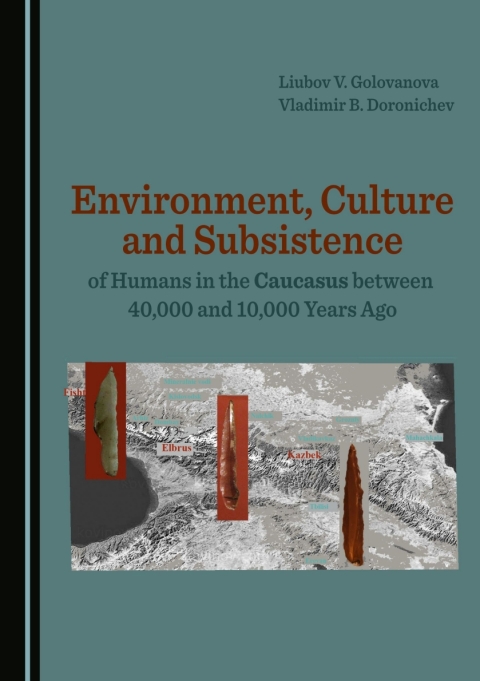 Cover image for book Environment, Culture and Subsistence of Humans in the Caucasus between 40,000 and 10,000 Years Ago