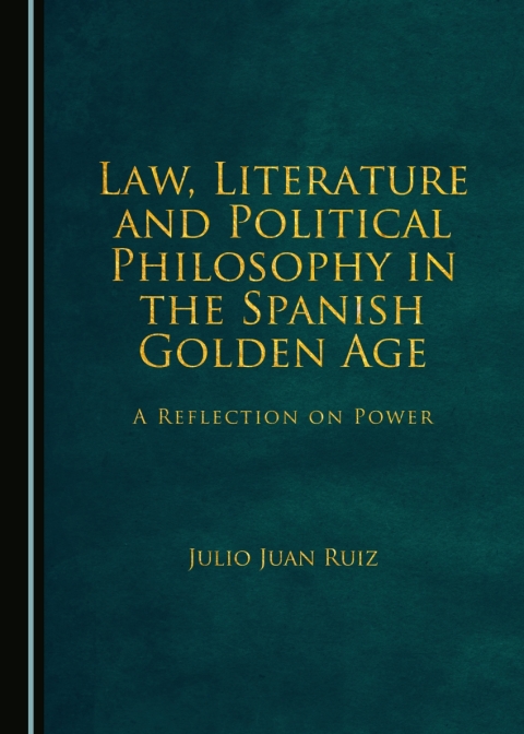 Cover image for book Law, Literature and Political Philosophy in the Spanish Golden Age