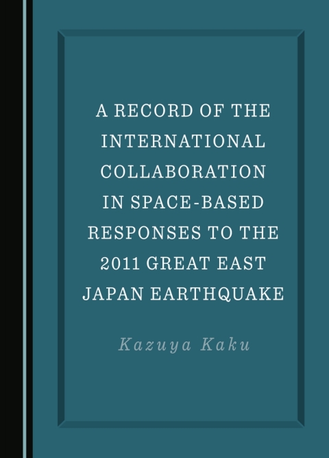 Cover image for book A Record of the International Collaboration in Space-Based Responses to the 2011 Great East Japan Earthquake