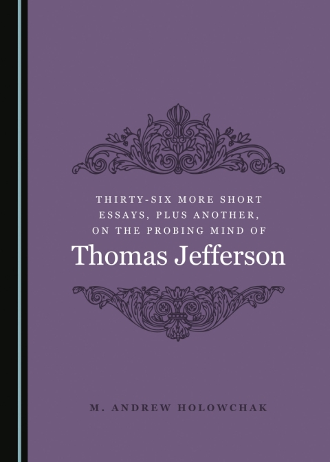 Cover image for book Thirty-Six More Short Essays, Plus Another, on the Probing Mind of Thomas Jefferson