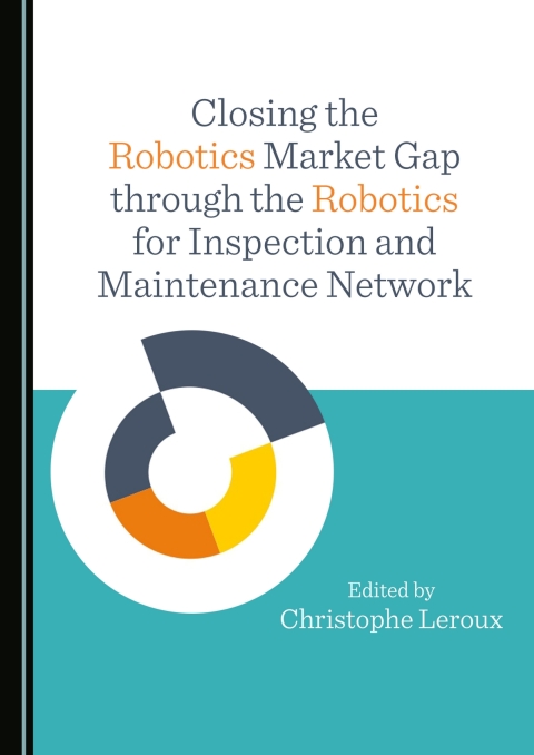 Cover image for book Closing the Robotics Market Gap through the Robotics for Inspection and Maintenance Network