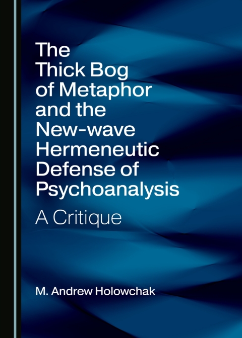 Cover image for book The Thick Bog of Metaphor and the New-wave Hermeneutic Defense of Psychoanalysis