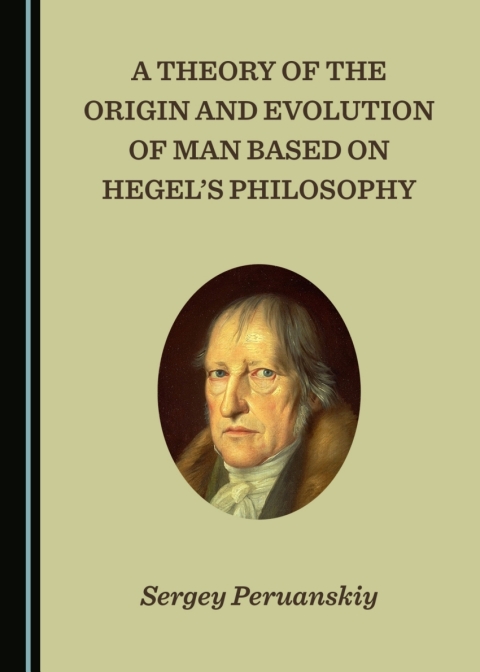 Cover image for book A Theory of the Origin and Evolution of Man Based on Hegel’s Philosophy