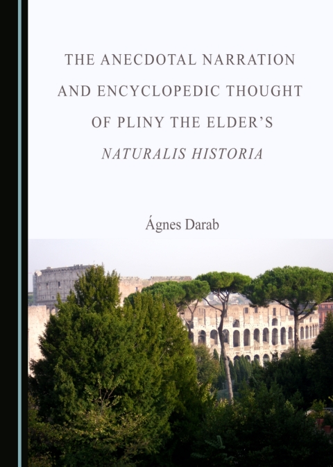 Cover image for book The Anecdotal Narration and Encyclopedic Thought of Pliny the Elder’s Naturalis Historia