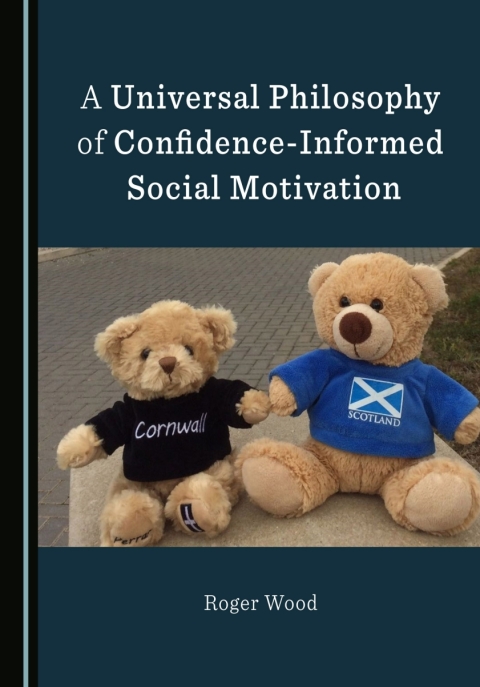 Cover image for book A Universal Philosophy of Confidence-Informed Social Motivation