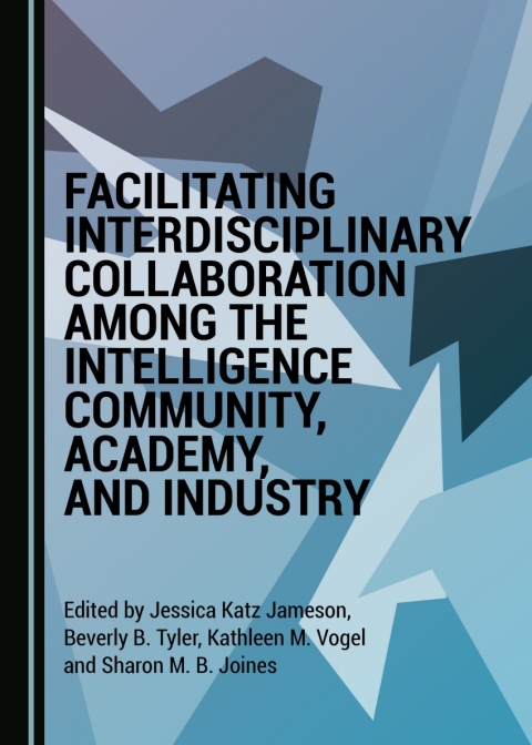 Cover image for book Facilitating Interdisciplinary Collaboration among the Intelligence Community, Academy, and Industry