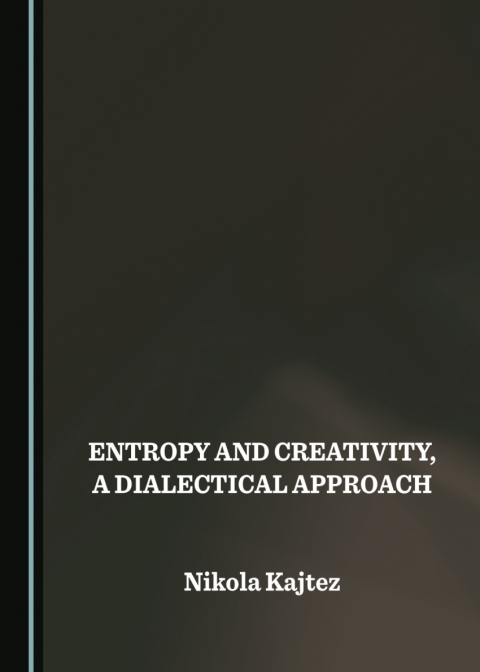 Cover image for book Entropy and Creativity, a Dialectical Approach