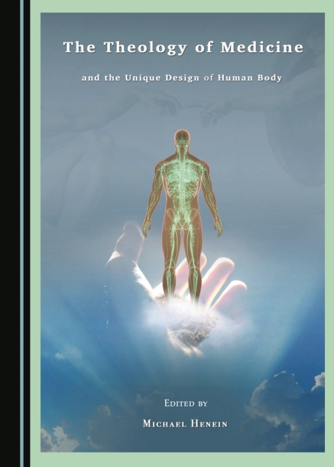 Cover image for book The Theology of Medicine and the Unique Design of the Human Body