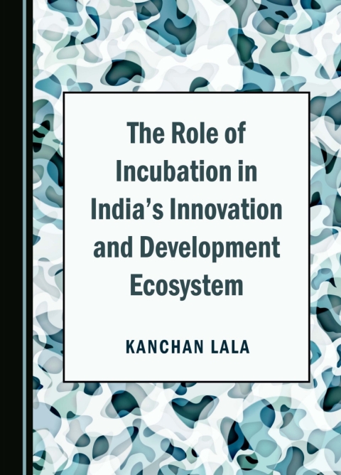 Cover image for book The Role of Incubation in India's Innovation and Development Ecosystem
