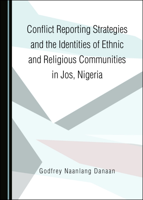 Cover image for book Conflict Reporting Strategies and the Identities of Ethnic and Religious Communities in Jos, Nigeria