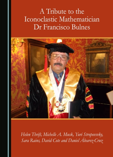 Cover image for book A Tribute to the Iconoclastic Mathematician Dr Francisco Bulnes