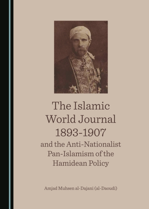 Cover image for book The Islamic World Journal 1893-1907 and the Anti-Nationalist Pan-Islamism of the Hamidean Policy