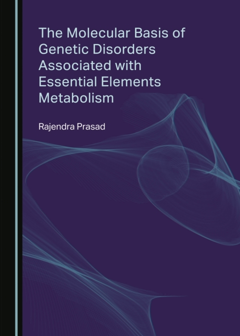 Cover image for book The Molecular Basis of Genetic Disorders Associated with Essential Elements Metabolism
