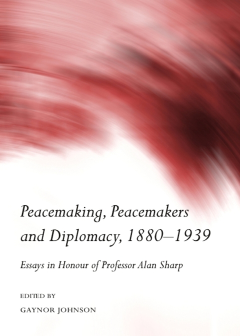 Cover image for book Peacemaking, Peacemakers and Diplomacy, 1880-1939
