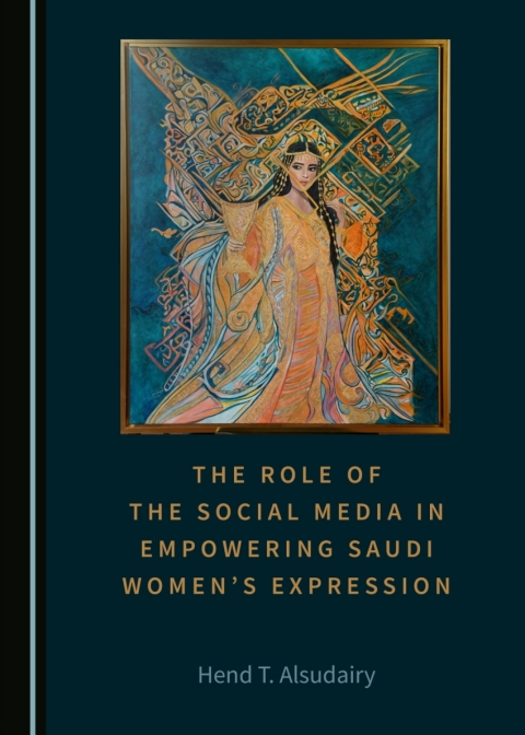 Cover image for book The Role of the Social Media in Empowering Saudi Women’s Expression