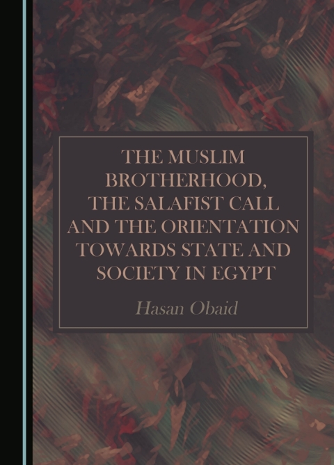 Cover image for book The Muslim Brotherhood, the Salafist Call and the Orientation Towards State and Society in Egypt