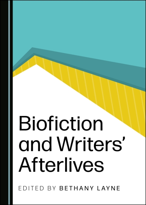 Cover image for book Biofiction and Writers’ Afterlives