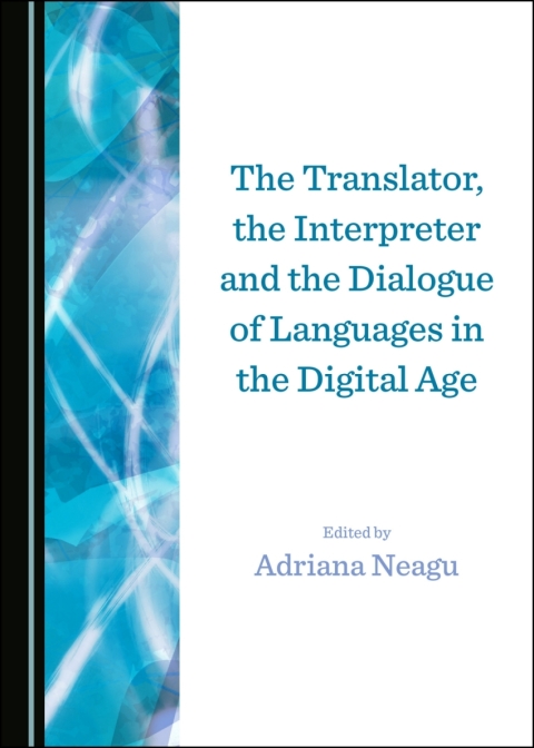 Cover image for book The Translator, the Interpreter and the Dialogue of Languages in the Digital Age