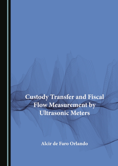 Cover image for book Custody Transfer and Fiscal Flow Measurement by Ultrasonic Meters