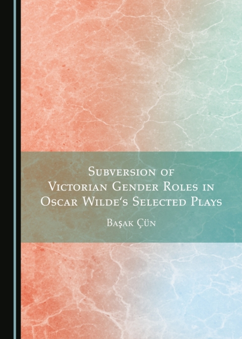 Cover image for book Subversion of Victorian Gender Roles in Oscar Wilde's Selected Plays