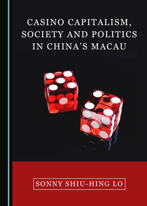 Cover image for book Casino Capitalism, Society and Politics in China’s Macau