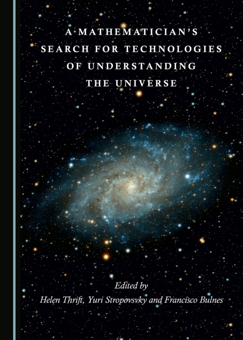 Cover image for book A Mathematician’s Search for Technologies of Understanding the Universe