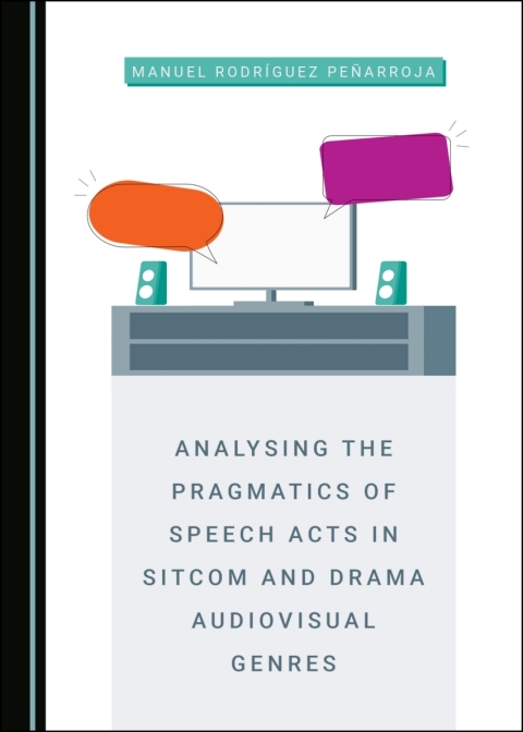 Cover image for book Analysing the Pragmatics of Speech Acts in Sitcom and Drama Audiovisual Genres