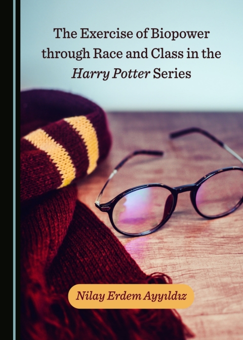 Cover image for book The Exercise of Biopower through Race and Class in the Harry Potter Series