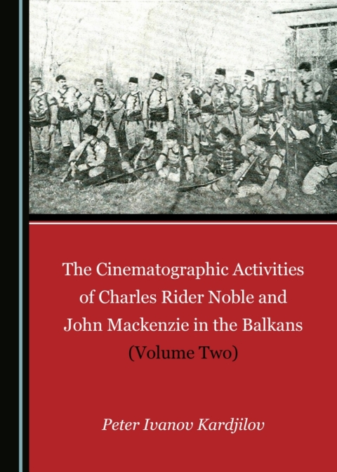 Cover image for book The Cinematographic Activities of Charles Rider Noble and John Mackenzie in the Balkans (Volume Two)