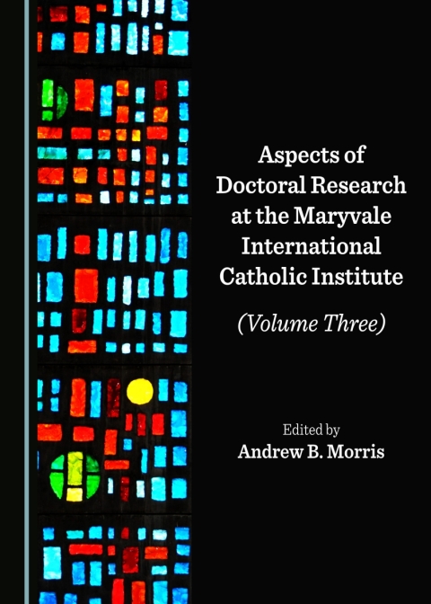 Cover image for book Aspects of Doctoral Research at the Maryvale International Catholic Institute (Volume Three)