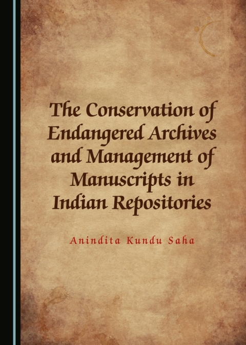 Cover image for book The Conservation of Endangered Archives and Management of Manuscripts in Indian Repositories