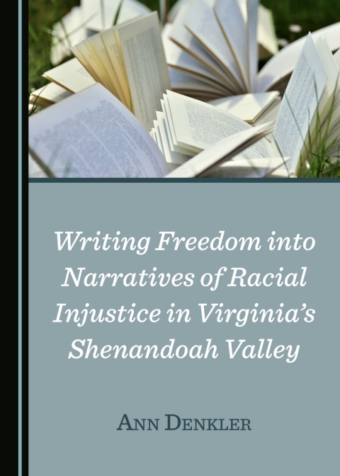 Cover image for book Writing Freedom into Narratives of Racial Injustice in Virginia’s Shenandoah Valley