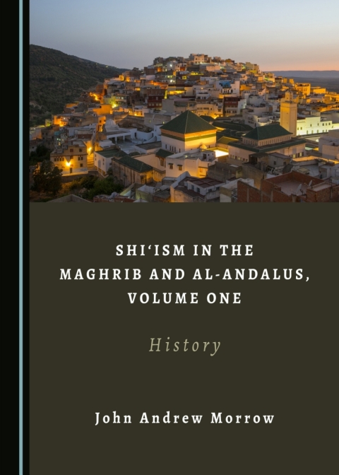 Cover image for book Shi‘ism in the Maghrib and al-Andalus, Volume One