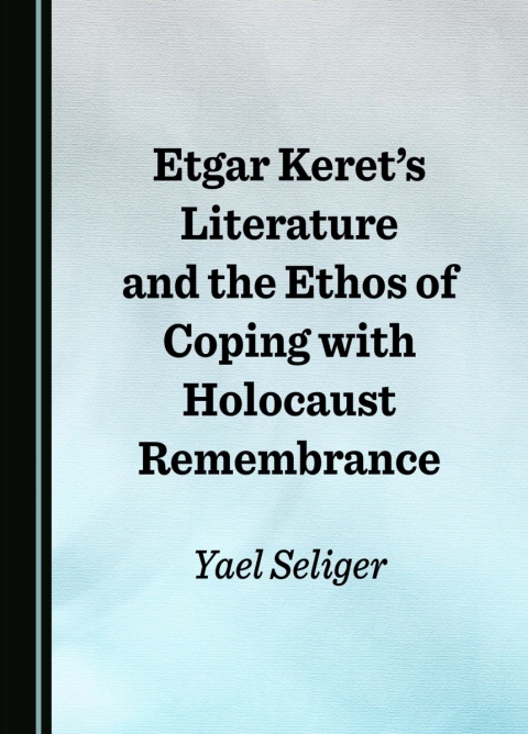 Cover image for book Etgar Keret’s Literature and the Ethos of Coping with Holocaust Remembrance