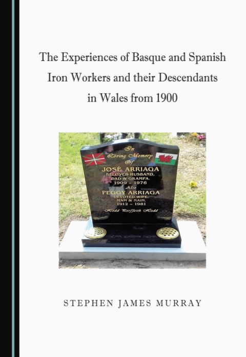 Cover image for book The Experiences of Basque and Spanish Iron Workers and their Descendants in Wales from 1900