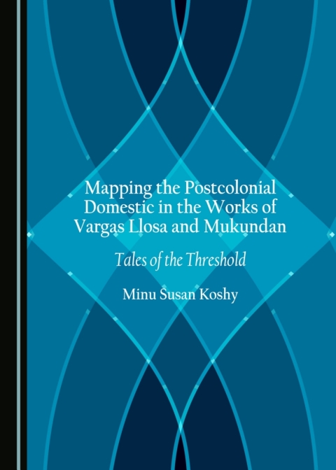 Cover image for book Mapping the Postcolonial Domestic in the Works of Vargas Llosa and Mukundan